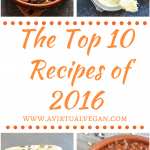 Find out what the top 10 recipes on A Virtual Vegan in 2016 were!