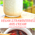 Sweet syrupy Vegan Strawberries and Cream. Rich, indulgent & delicious!