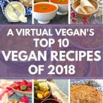A Virtual Vegan's Top 10 Best Vegan Recipes of 2018