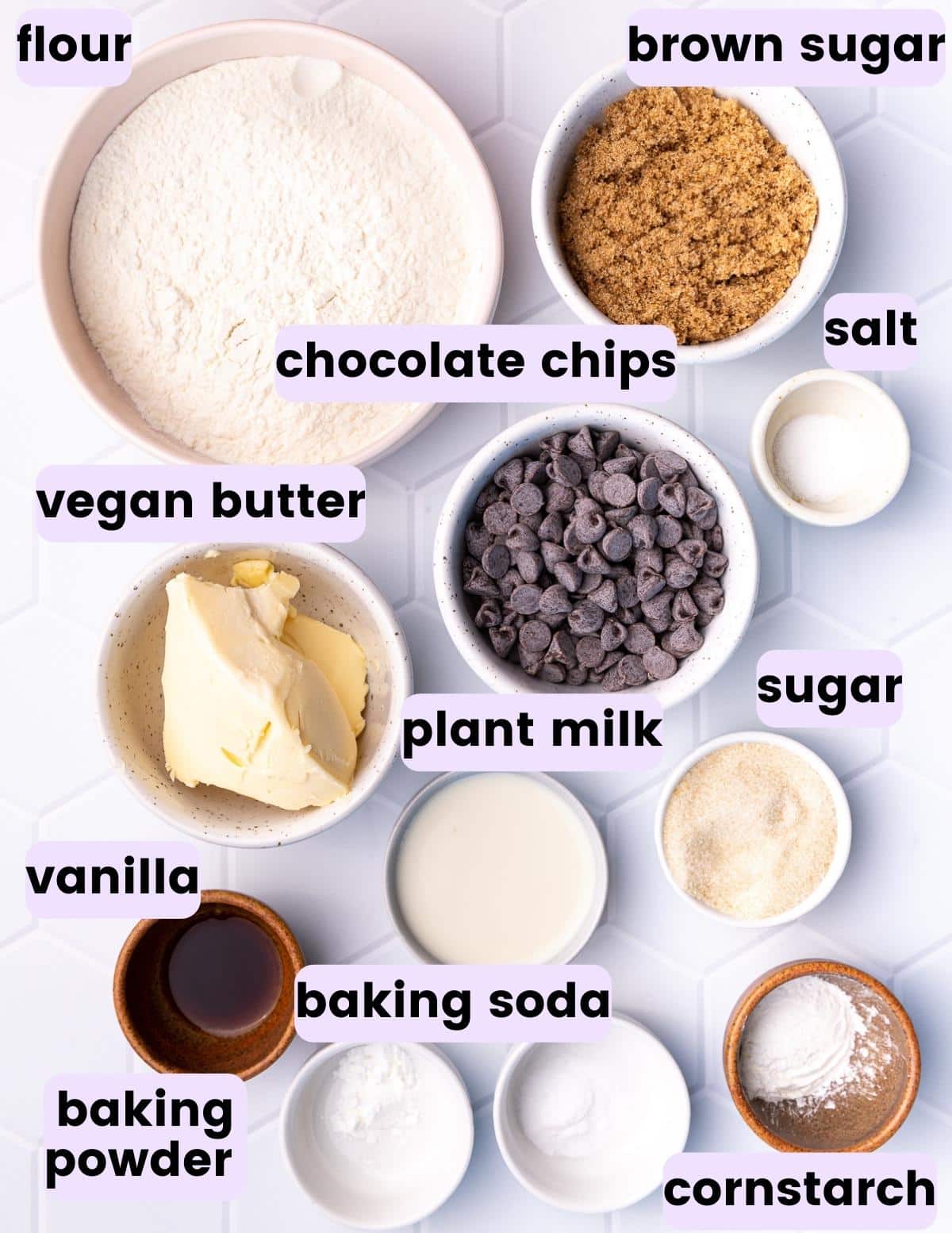 flour, brown sugar, salt, vegan butter, chocolate chips, sugar, plant milk, vanilla, baking soda, baking powder,  cornstarch and plant milk 