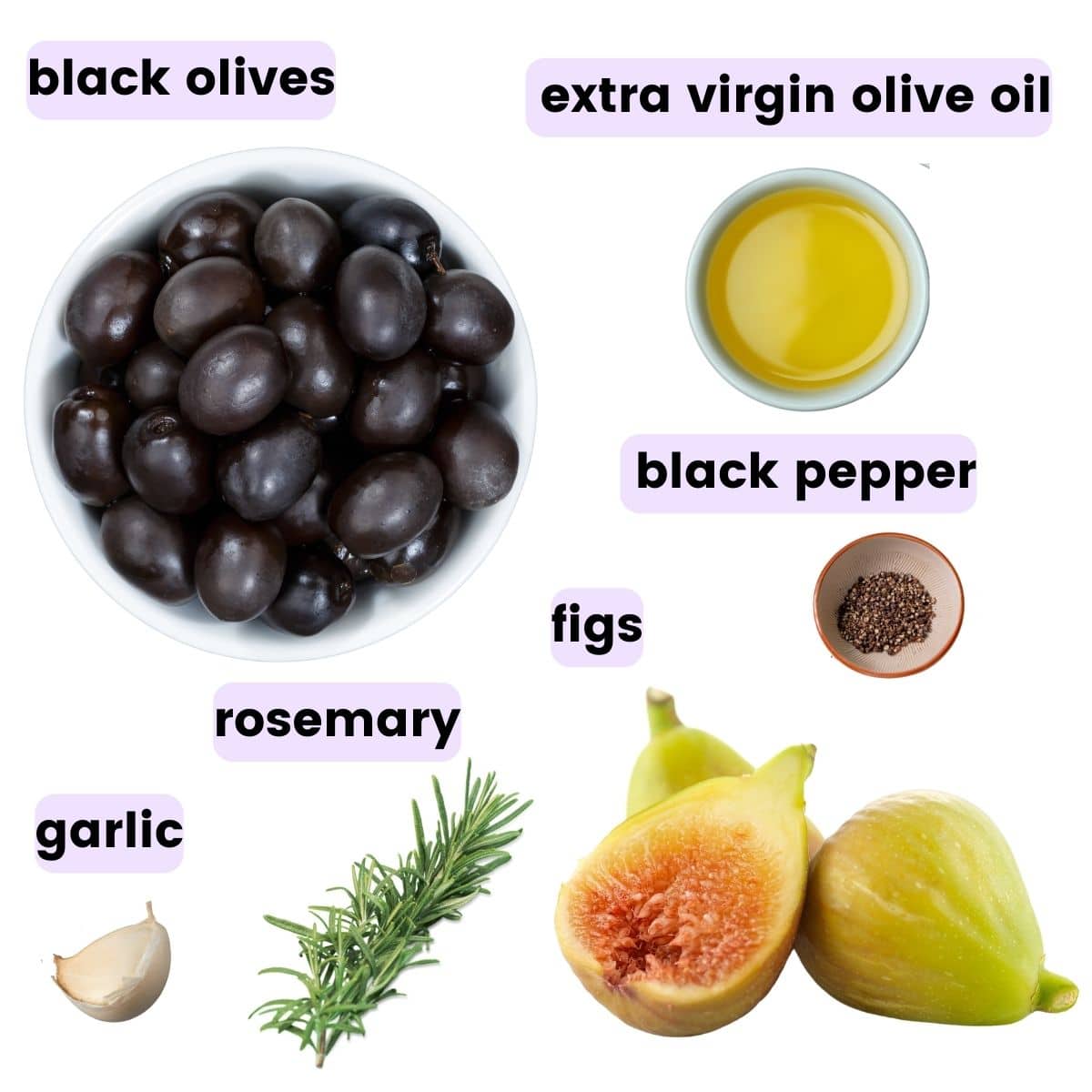 black olives, extra virgin olive oil. garlic, rosemary, figs, black pepper