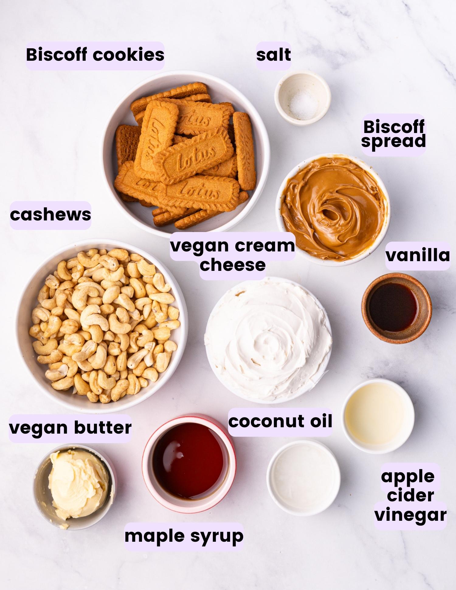 Biscoff cookies, salt, Biscoff spread, cashews, vegan cream cheese, vanilla, vegan butter, maple syrup, coconut oil, apple cider vinegar. 