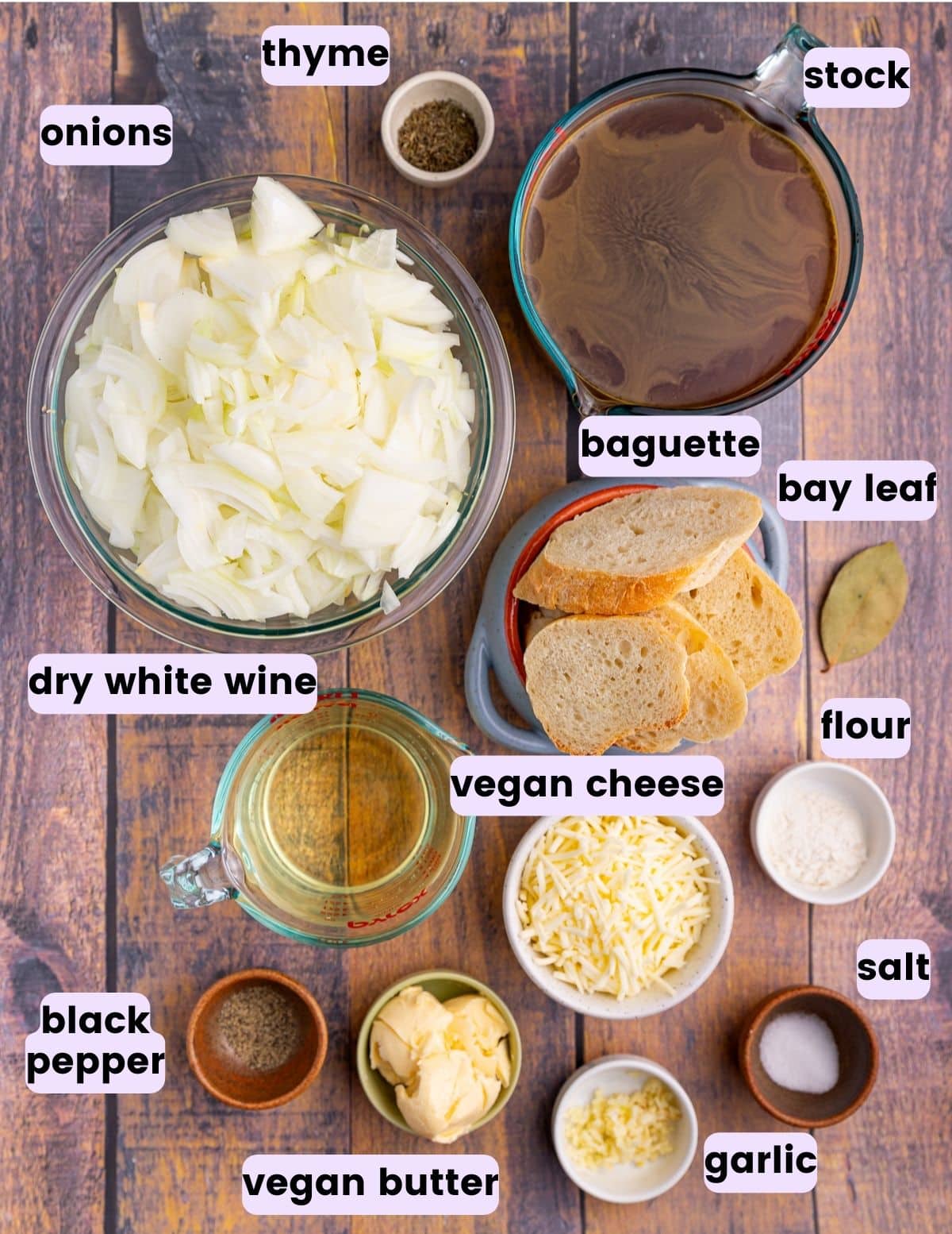 thyme, onions, stock, baguette, bay leaf, dry white wine, vegan cheese, flour, black pepper, vegan butter, garlic, salt.