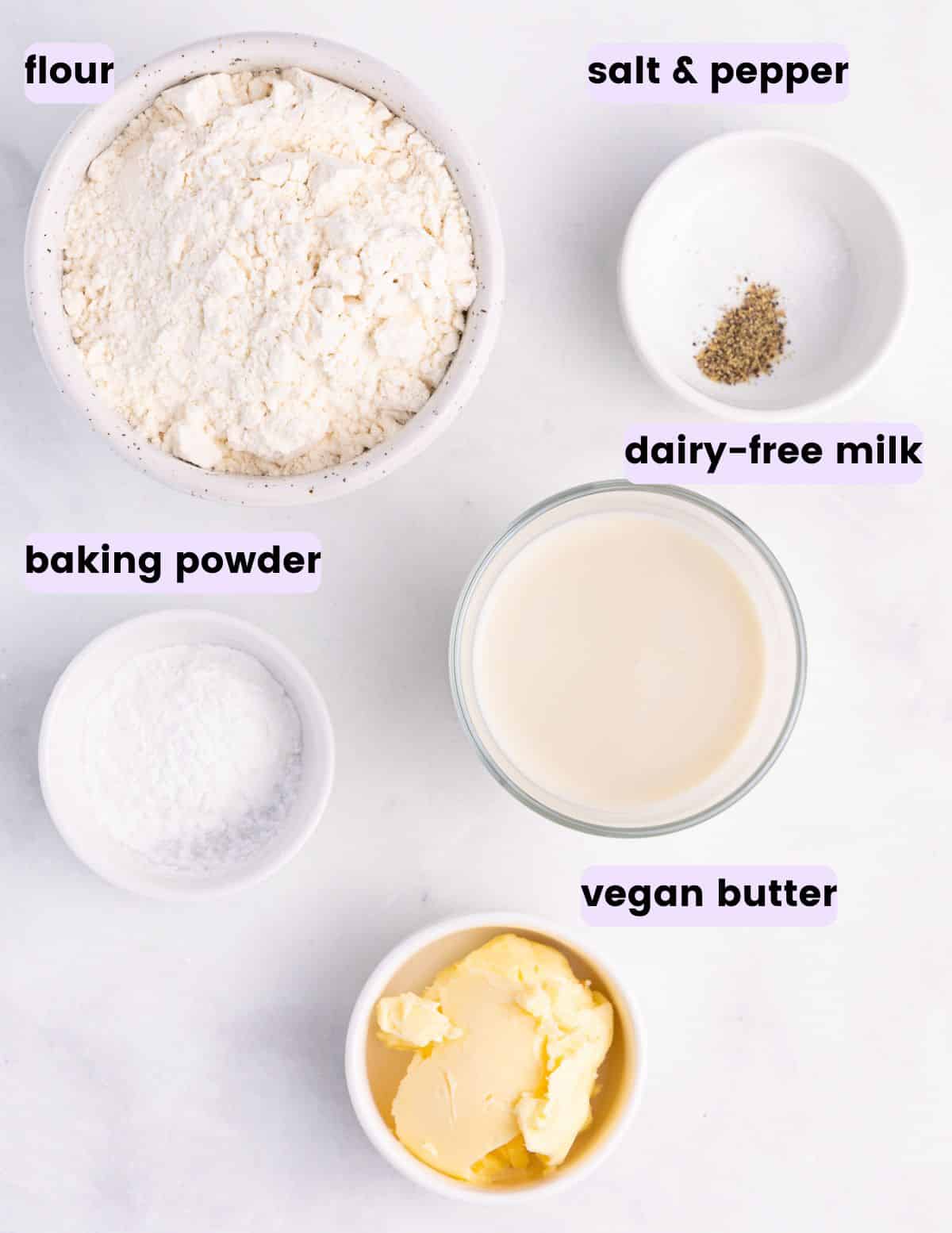 flour, salt, pepper, baking powder, dairy-free milk, vegan butter. 